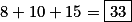 8+10+15={\boxed{33}
